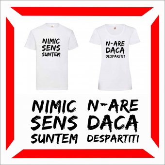 Set Tricou Personalizat- cuplu Nimic n are sens