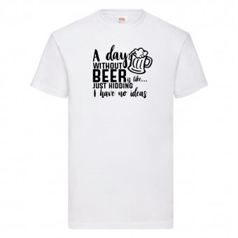 Tricou bere personalizat-A day without beer...