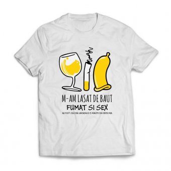 Tricou personalizat-M-am lasat de baut fumat si sex au fost cele mai groaznice 15 minute din viata mea