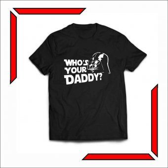 Tricou Perosonalizat-Who's your daddy?