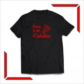 Tricou - Pizza is my Valentine