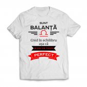 Tricou Personalizat - Sunt Balanta cred in echilibru asa ca le fac pe toate pefect